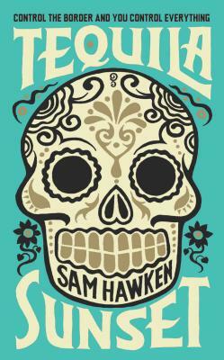 Tequila Sunset by Sam Hawken