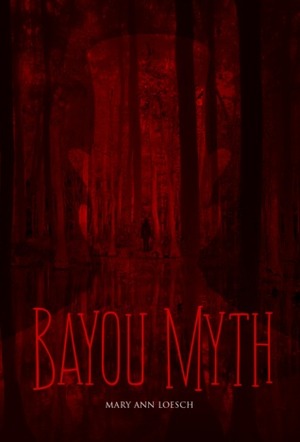 Bayou Myth by Mary Ann Loesch