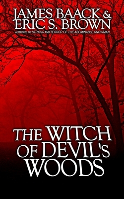 The Witch of Devil's Woods by Eric S. Brown, James Baack
