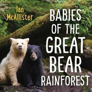 Babies of the Great Bear Rainforest by Ian McAllister