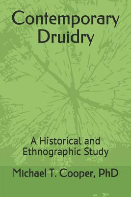 Contemporary Druidry: A Historical and Ethnographic Study by Michael T. Cooper