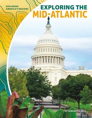 Exploring the Mid-Atlantic by Samantha S. Bell