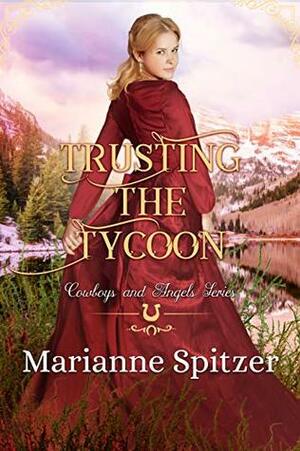 Trusting the Tycoon: Cowboys and Angels, #29 by Marianne Spitzer