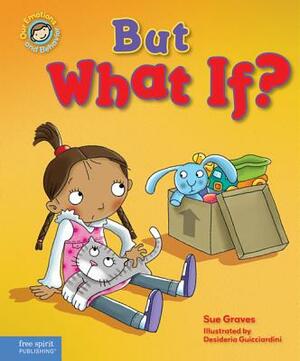 But What If?: A Book about Feeling Worried by Sue Graves