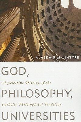 God Philosophy Universities: A PB by Alasdair MacIntyre