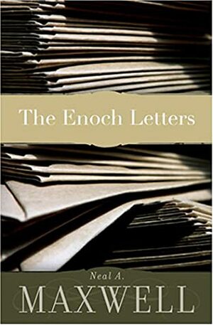 The Enoch Letters by Neal A. Maxwell