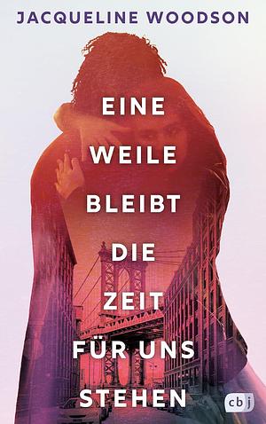 Eine Weile bleibt die Zeit für uns stehen by Jacqueline Woodson