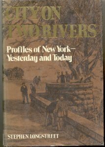 City on Two Rivers: Profiles of New York - Yesterday and Today by Stephen Longstreet