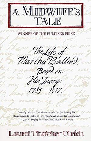 A Midwife's Tale: the Life of Martha Ballard Based on Her Diary, 1785-1812 (Vintage) by Laurel Ulrich (Editor) â€º Visit Amazon's Laurel Ulrich Page search results for this author Laurel Ulrich (Editor) (4-Jun-1991) Paperback by Laurel Thatcher Ulrich, Laurel Thatcher Ulrich