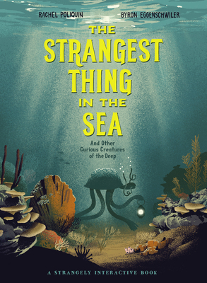 The Strangest Thing in the Sea: And Other Curious Creatures of the Deep by Rachel Poliquin