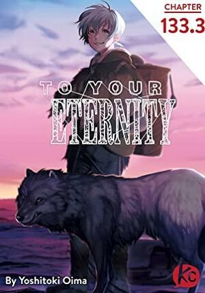 To Your Eternity #133.3 by Yoshitoki Oima