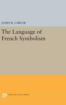 The Language of French Symbolism by James R. Lawler