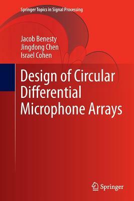 Design of Circular Differential Microphone Arrays by Jingdong Chen, Jacob Benesty, Israel Cohen