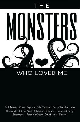 The Monsters Who Loved Me by Cory Chandler, Seth Meeks, Alex Diamond
