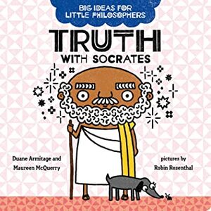 Big Ideas for Little Philosophers: Truth with Socrates by Maureen McQuerry, Duane Armitage, Robin Rosenthal