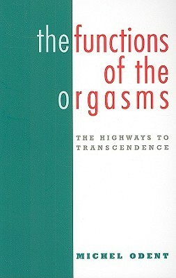 The Functions of the Orgasms: The Highways to Transcendence by Michel Odent