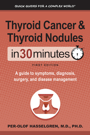 Thyroid Cancer and Thyroid Nodules In 30 Minutes: A guide to symptoms, diagnosis, surgery, and disease management by Per-Olof Hasselgren