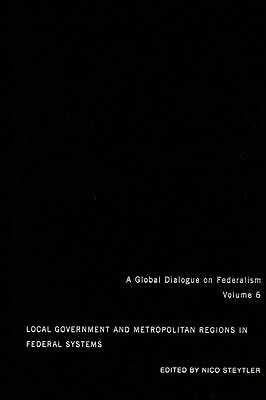 Local Government and Metropolitan Regions in Federal Systems by John Kincaid, Nico Steytler