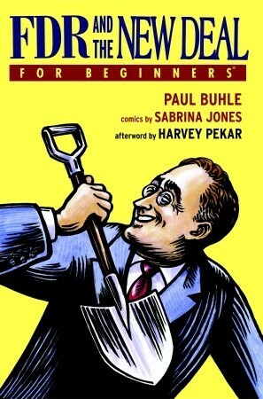 FDR and The New Deal For Beginners by Sabrina Jones, Paul Buhle, Harvey Pekar