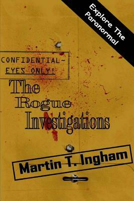 The Rogue Investigations by Martin T. Ingham