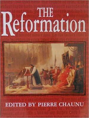 The Reformation by Pierre Chaunu