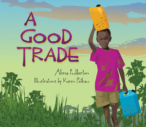 A Good Trade by Alma Fullerton, Karen Patkau