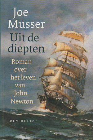 Uit de diepten: roman, over het leven van John Newton by Joe Musser