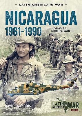 Nicaragua, 1961-1990, Volume 2: The Contra War by David Francois