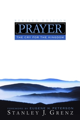 Prayer: The Cry for the Kingdom by Stanley J. Grenz