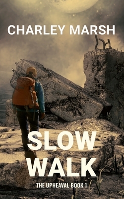 Slow Walk: The Upheaval Book 1 by Charley Marsh