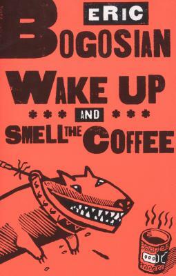 Wake Up and Smell the Coffee by Eric Bogosian