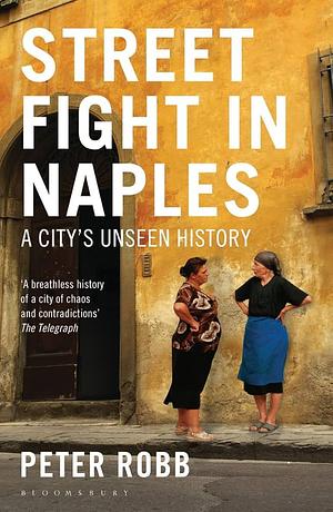 Street Fight in Naples: A Book of Art and Insurrection by Peter Robb