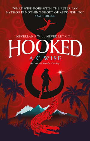 Hooked: A lush, feminist Peter Pan Retelling by A.C. Wise