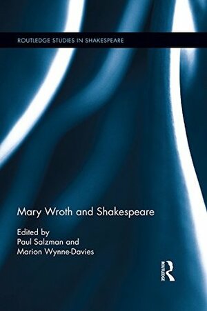 Mary Wroth and Shakespeare (Routledge Studies in Shakespeare) by Paul Salzman, Marion Wynne-Davies