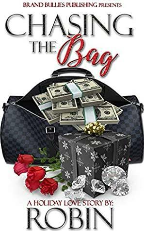 Chasing The Bag: A Holiday Love Story by Robin