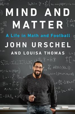 Mind and Matter: A Life in Math and Football by John Urschel, Louisa Thomas