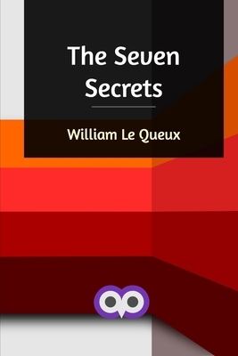 The Seven Secrets by William Le Queux