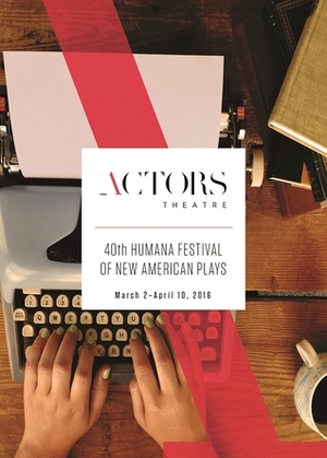 Humana Festival 2016: The Complete Plays by Amy Wegener, Jenni Page-White