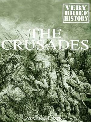 The Crusades: A Very Brief History by Mark Black