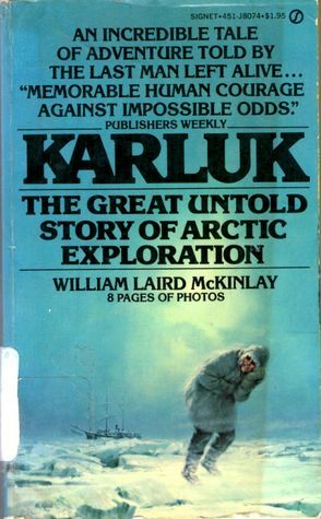 Karluk: The Great Untold Story of Arctic Exploration by William L. McKinlay