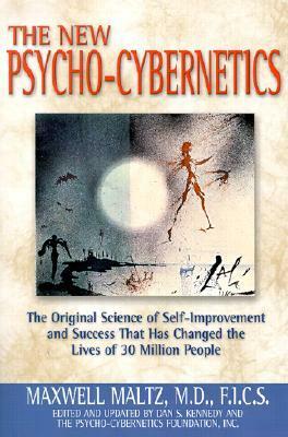 New Psycho-Cybernetics: The Original Science of Self-improvement and Success That Has Changed the Lives of 30 Million People by Maxwell Maltz