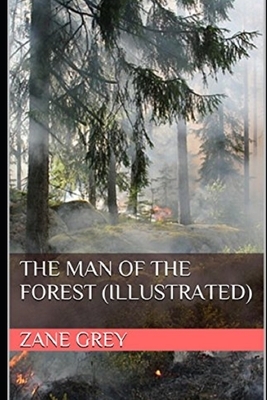 The Man of the Forest Illustrated by Zane Grey