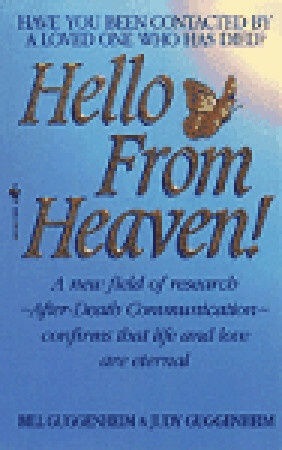 Hello from Heaven: A New Field of Research-After-Death Communication Confirms That Life and Love Are Eternal by Bill Guggenheim, Judy Guggenheim