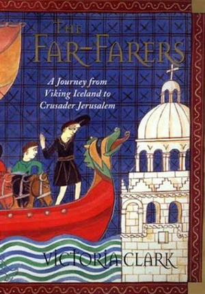 The Far-Farers: A Journey from Viking Iceland to Crusader Jerusalem by Victoria Clark