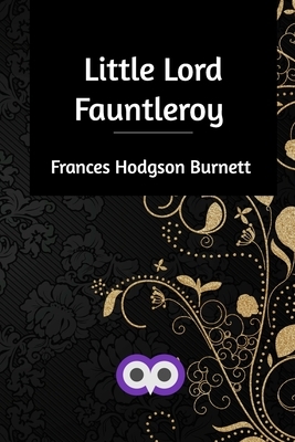 Little Lord Fauntleroy by Frances Hodgson Burnett