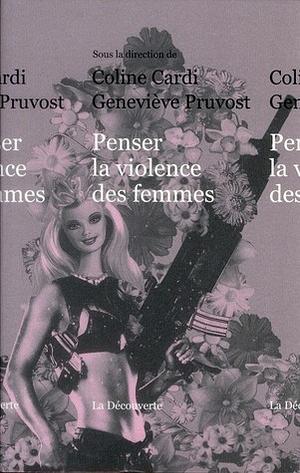 Penser la violence des femmes by Geneviève Pruvost, Coline Cardi