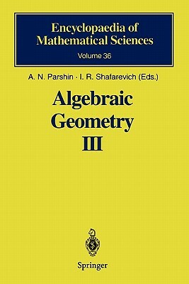 Algebraic Geometry III: Complex Algebraic Varieties Algebraic Curves and Their Jacobians by 