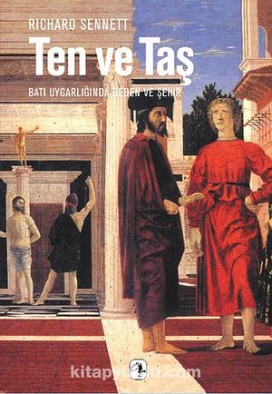 Ten ve Taş: Batı Uygarlığında Beden ve Şehir by Richard Sennett