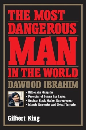 The Most Dangerous Man in the World by Gilbert King