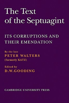 The Text of the Septuagint: Its Corruptions and Their Emendation by Peter Walters
